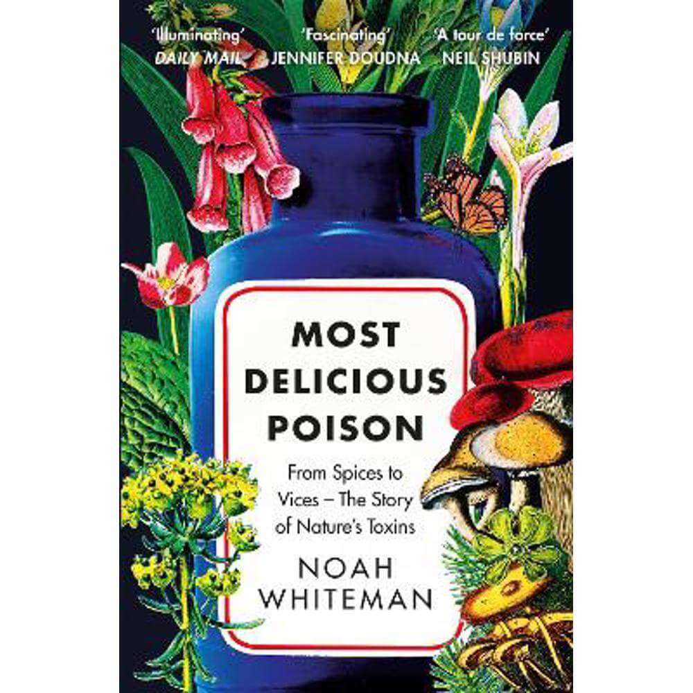 Most Delicious Poison: From Spices to Vices - The Story of Nature's Toxins (Paperback) - Noah Whiteman